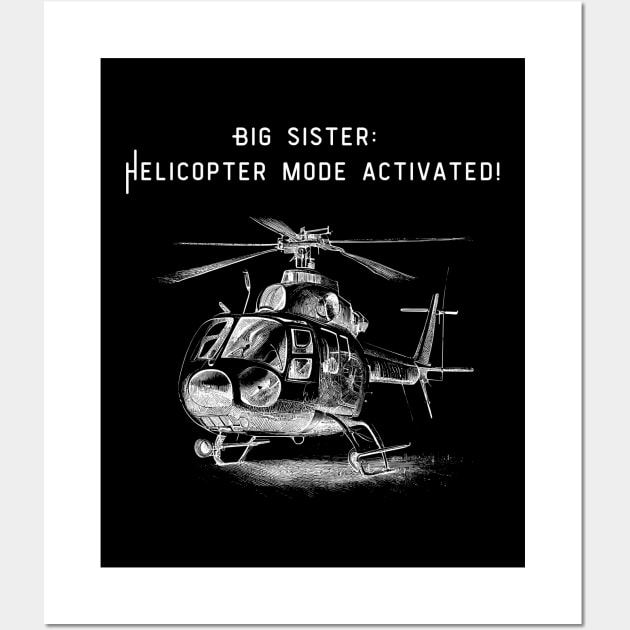 Big sister, Helicopter mode activated! Wall Art by Project Charlie